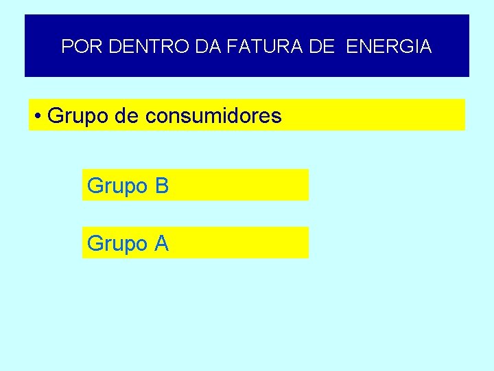 POR DENTRO DA FATURA DE ENERGIA • Grupo de consumidores Grupo B Grupo A