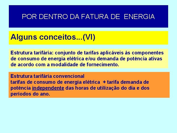 POR DENTRO DA FATURA DE ENERGIA Alguns conceitos. . . (VI) Estrutura tarifária: conjunto