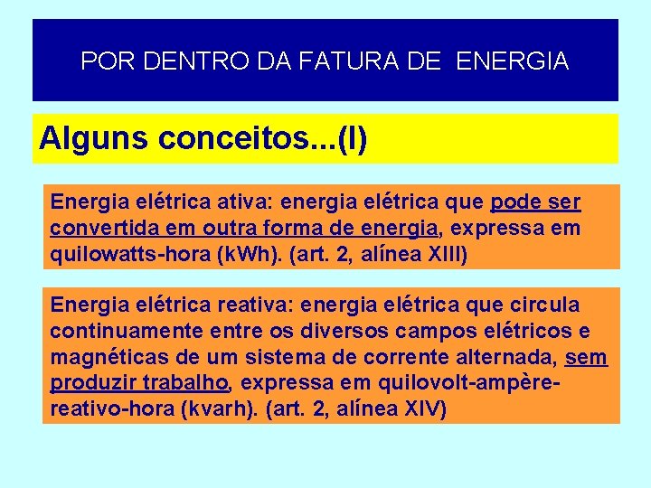 POR DENTRO DA FATURA DE ENERGIA Alguns conceitos. . . (I) Energia elétrica ativa: