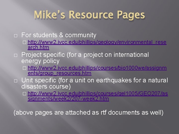 Mike’s Resource Pages � For students & community � http: //www 2. ivcc. edu/phillips/geology/environmental_rese Mike’s Resource Pages � For students & community � http: //www 2. ivcc. edu/phillips/geology/environmental_rese