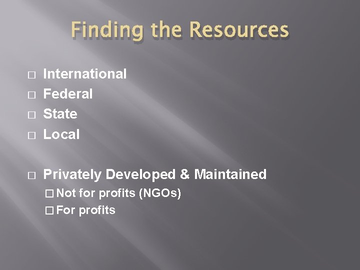 Finding the Resources � International Federal State Local � Privately Developed & Maintained � Finding the Resources � International Federal State Local � Privately Developed & Maintained �