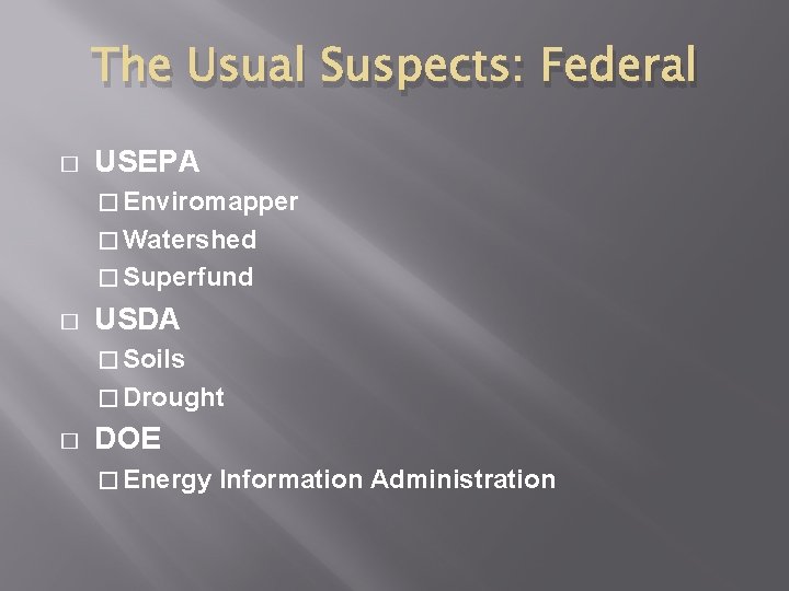The Usual Suspects: Federal � USEPA � Enviromapper � Watershed � Superfund � USDA The Usual Suspects: Federal � USEPA � Enviromapper � Watershed � Superfund � USDA