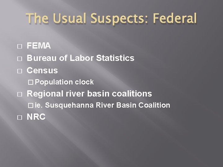 The Usual Suspects: Federal � � � FEMA Bureau of Labor Statistics Census � The Usual Suspects: Federal � � � FEMA Bureau of Labor Statistics Census �