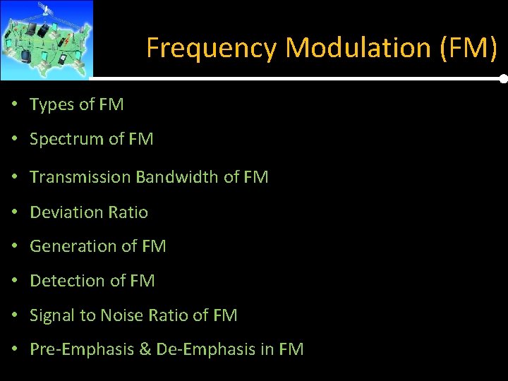 Frequency Modulation (FM) • Types of FM • Spectrum of FM • Transmission Bandwidth