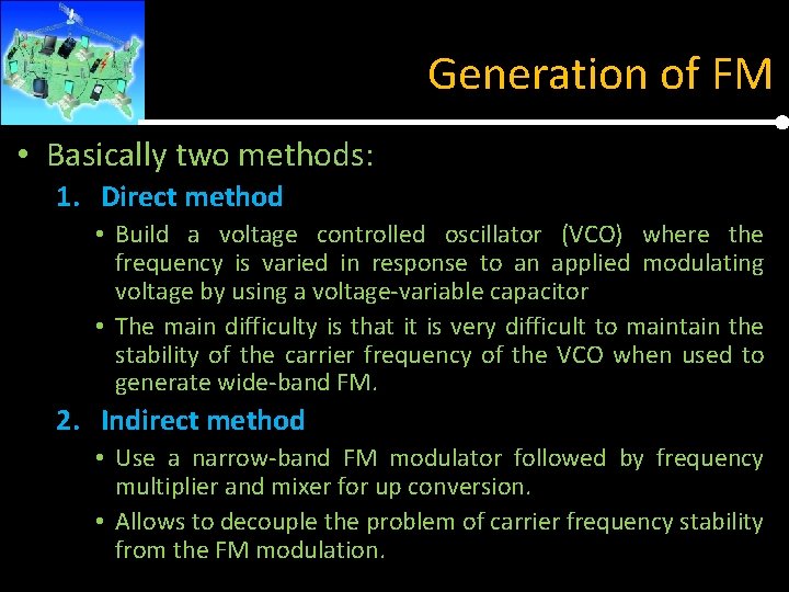 Generation of FM • Basically two methods: 1. Direct method • Build a voltage