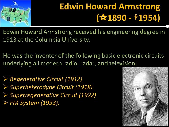 Edwin Howard Armstrong ( 1890 - † 1954) Edwin Howard Armstrong received his engineering