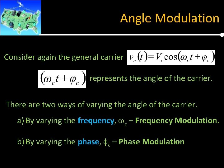 Angle Modulation Consider again the general carrier represents the angle of the carrier. There