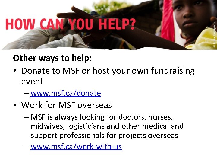 Other ways to help: • Donate to MSF or host your own fundraising event