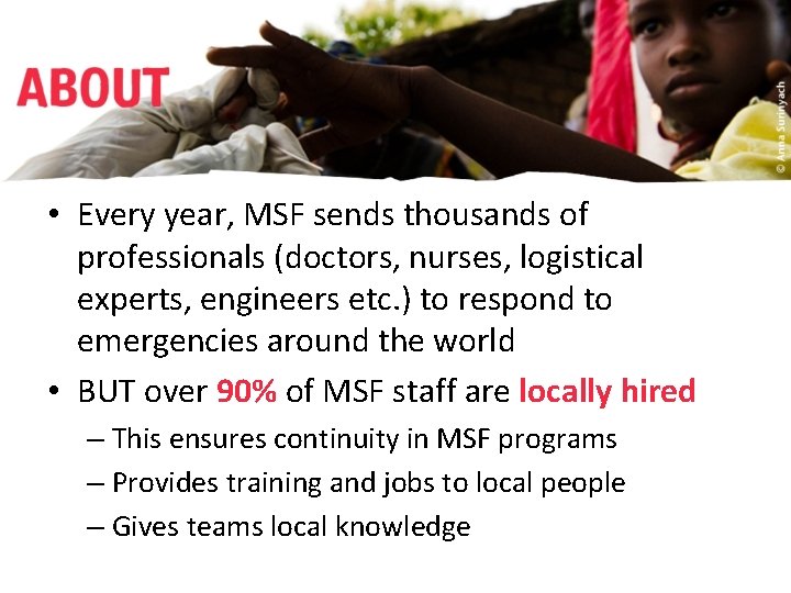  • Every year, MSF sends thousands of professionals (doctors, nurses, logistical experts, engineers