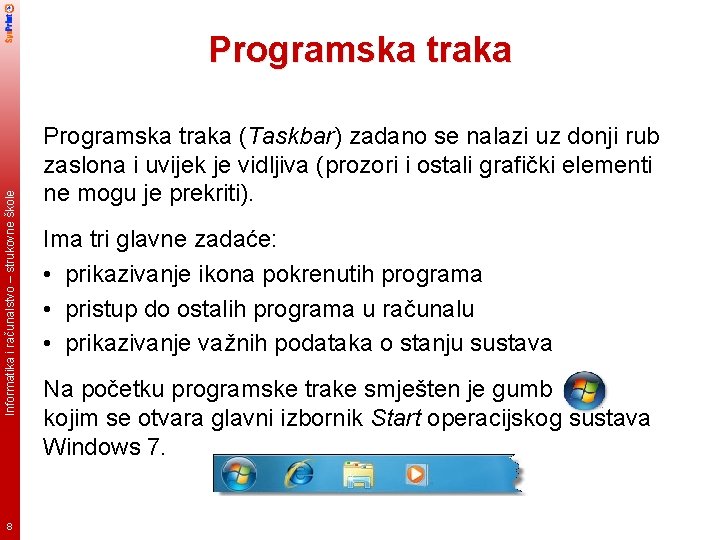 Informatika i računalstvo – strukovne škole Programska traka 8 Programska traka (Taskbar) zadano se
