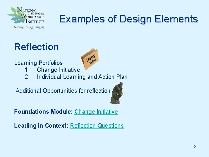 Examples of Design Elements Reflection Learning Portfolios 1. Change Initiative 2. Individual Learning and