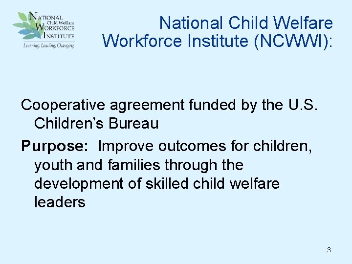 National Child Welfare Workforce Institute (NCWWI): Cooperative agreement funded by the U. S. Children’s