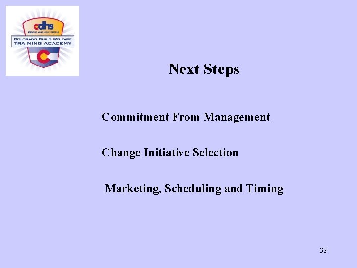 Next Steps Commitment From Management Change Initiative Selection Marketing, Scheduling and Timing 32 