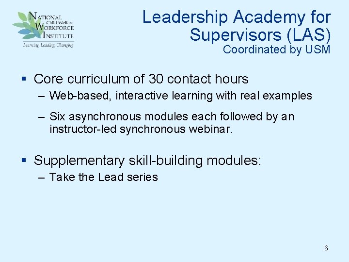 Leadership Academy for Supervisors (LAS) Coordinated by USM § Core curriculum of 30 contact