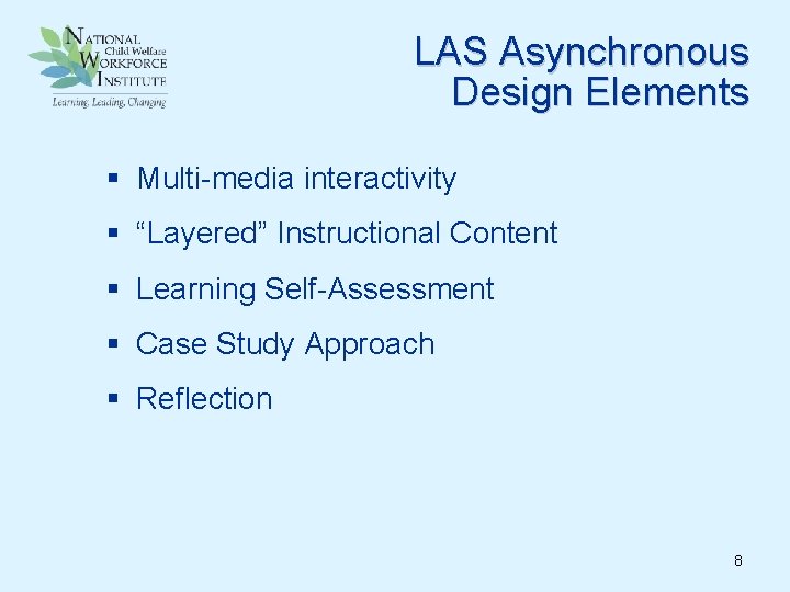 LAS Asynchronous Design Elements § Multi-media interactivity § “Layered” Instructional Content § Learning Self-Assessment