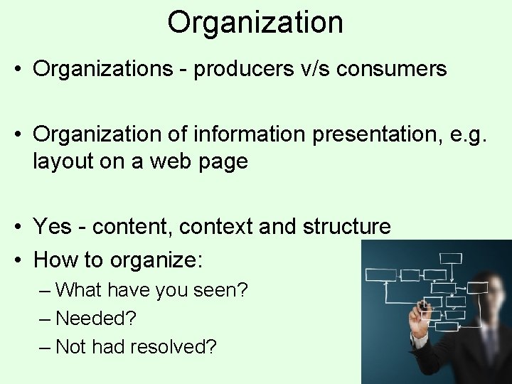 Organization • Organizations - producers v/s consumers • Organization of information presentation, e. g.