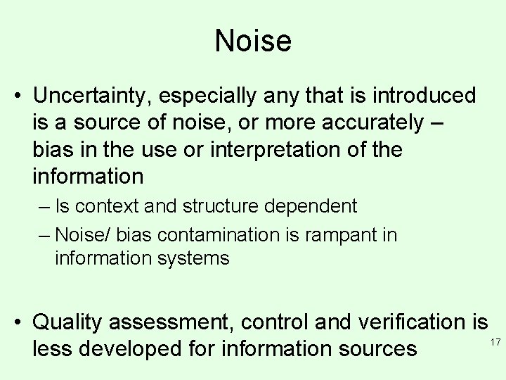 Noise • Uncertainty, especially any that is introduced is a source of noise, or