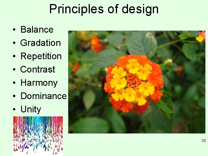 Principles of design • • Balance Gradation Repetition Contrast Harmony Dominance Unity 26 