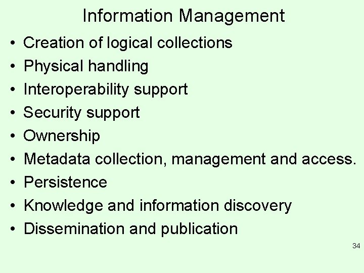 Information Management • • • Creation of logical collections Physical handling Interoperability support Security