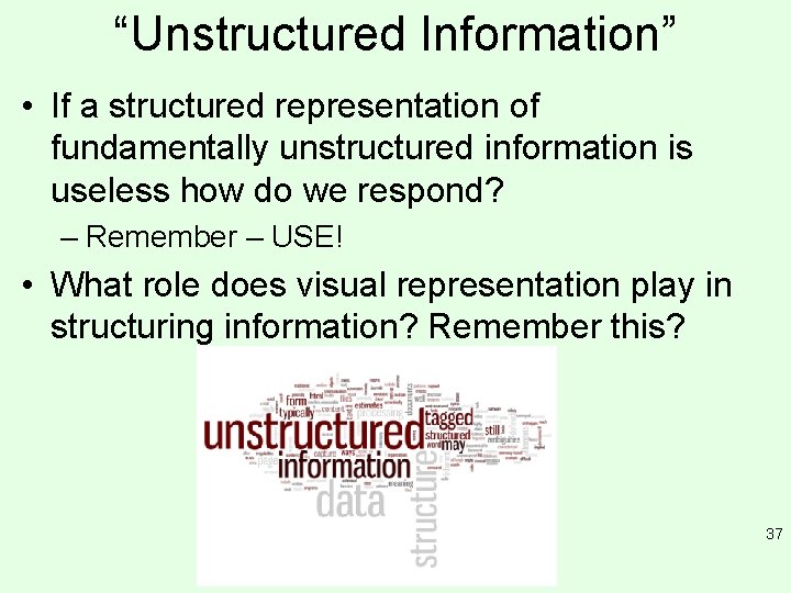 “Unstructured Information” • If a structured representation of fundamentally unstructured information is useless how