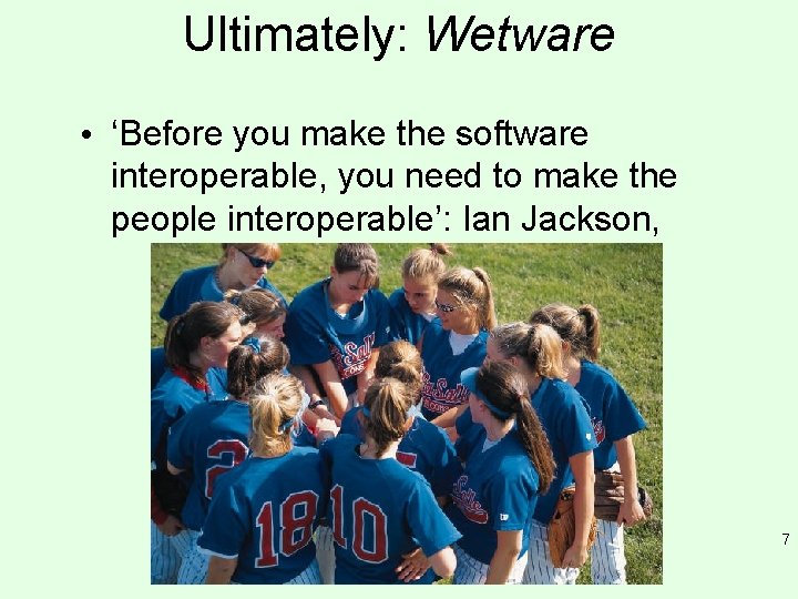 Ultimately: Wetware • ‘Before you make the software interoperable, you need to make the