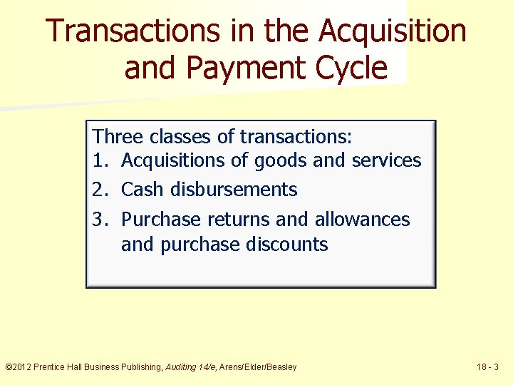 Transactions in the Acquisition and Payment Cycle Three classes of transactions: 1. Acquisitions of
