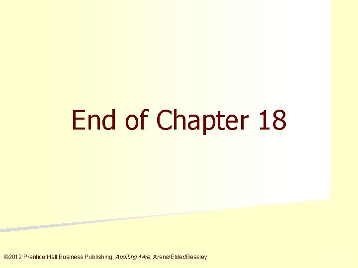 End of Chapter 18 © 2012 Prentice Hall Business Publishing, Auditing 14/e, Arens/Elder/Beasley 5