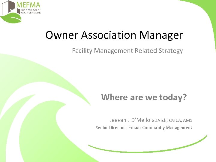 Owner Association Manager Facility Management Related Strategy Where are we today? Jeevan J D’Mello