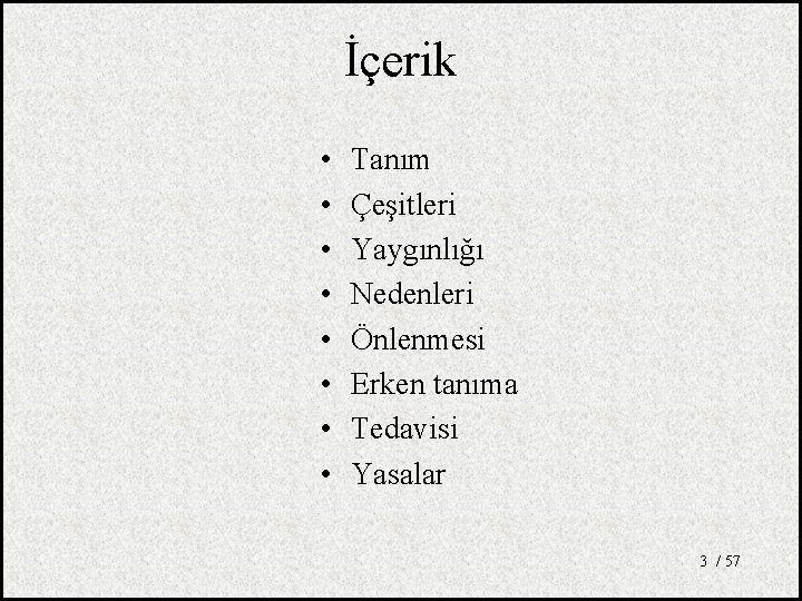 İçerik • • Tanım Çeşitleri Yaygınlığı Nedenleri Önlenmesi Erken tanıma Tedavisi Yasalar 3 /