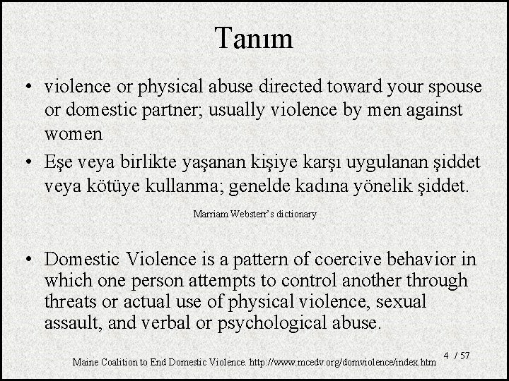 Tanım • violence or physical abuse directed toward your spouse or domestic partner; usually