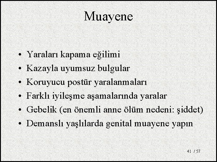 Muayene • • • Yaraları kapama eğilimi Kazayla uyumsuz bulgular Koruyucu postür yaralanmaları Farklı