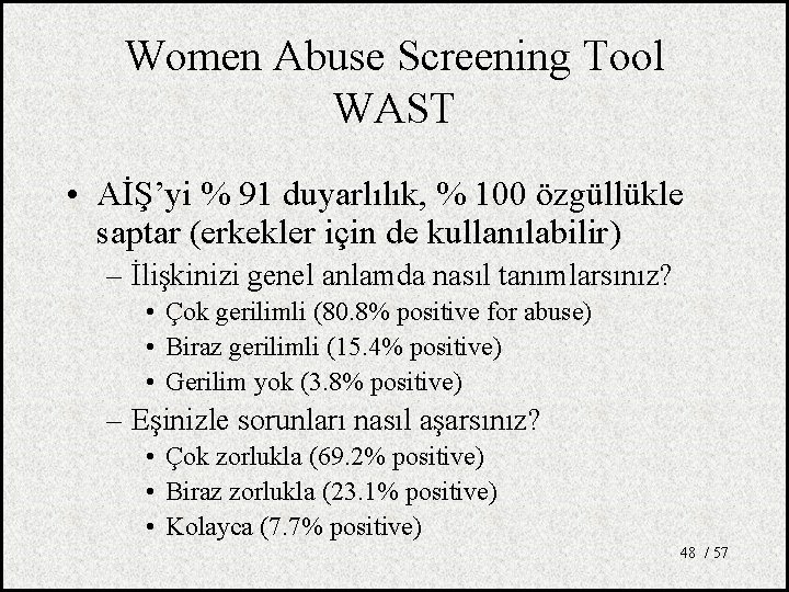 Women Abuse Screening Tool WAST • AİŞ’yi % 91 duyarlılık, % 100 özgüllükle saptar