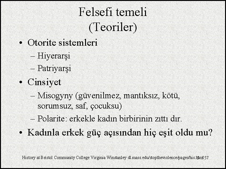 Felsefi temeli (Teoriler) • Otorite sistemleri – Hiyerarşi – Patriyarşi • Cinsiyet – Misogyny