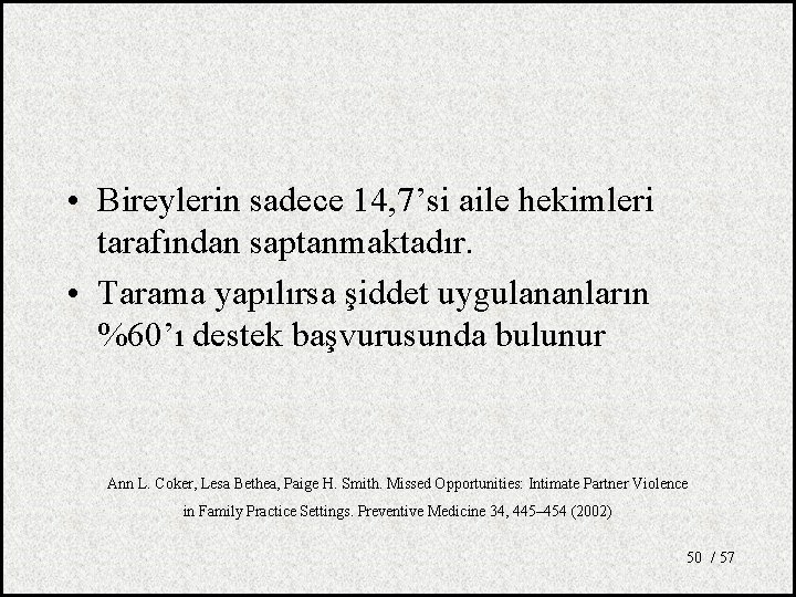  • Bireylerin sadece 14, 7’si aile hekimleri tarafından saptanmaktadır. • Tarama yapılırsa şiddet