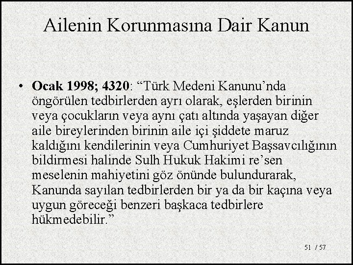 Ailenin Korunmasına Dair Kanun • Ocak 1998; 4320: “Türk Medeni Kanunu’nda öngörülen tedbirlerden ayrı