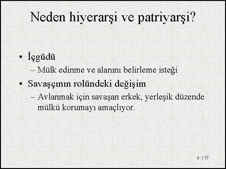 Neden hiyerarşi ve patriyarşi? • İçgüdü – Mülk edinme ve alanını belirleme isteği •