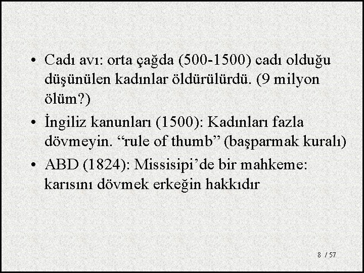  • Cadı avı: orta çağda (500 -1500) cadı olduğu düşünülen kadınlar öldürülürdü. (9