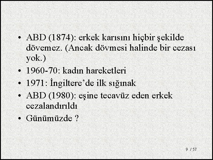  • ABD (1874): erkek karısını hiçbir şekilde dövemez. (Ancak dövmesi halinde bir cezası