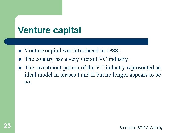 Venture capital l 23 Venture capital was introduced in 1988; The country has a