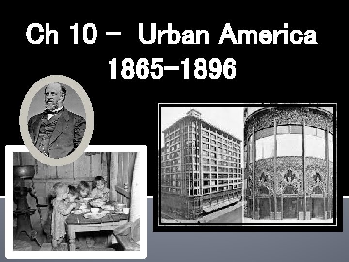 Ch 10 - Urban America 1865 -1896 