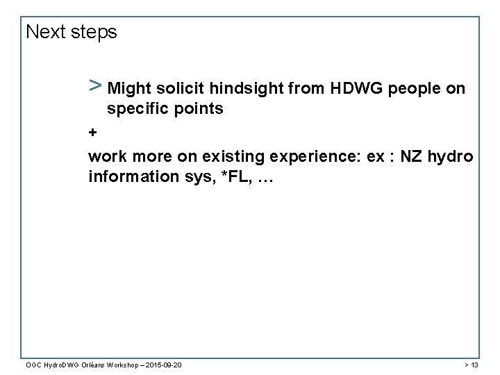 Next steps > Might solicit hindsight from HDWG people on specific points + work