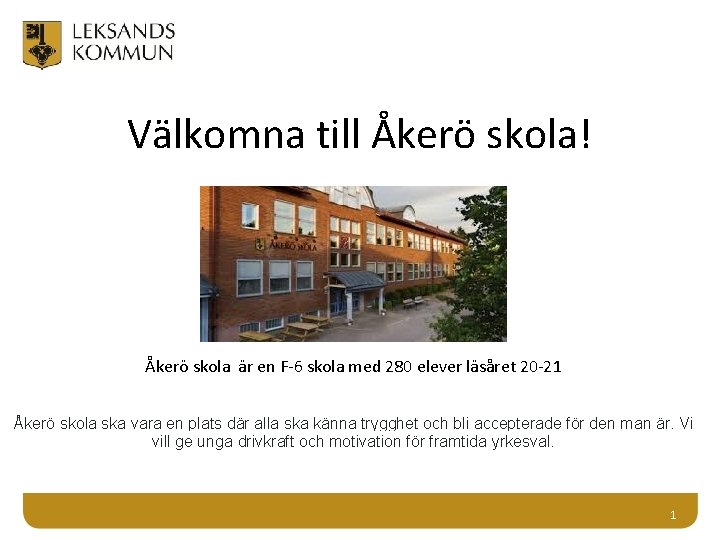 Välkomna till Åkerö skola! Åkerö skola är en F-6 skola med 280 elever läsåret