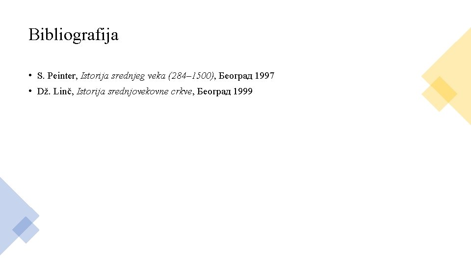 Bibliografija • S. Peinter, Istorija srednjeg veka (284– 1500), Београд 1997 • Dž. Linč,