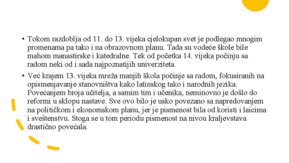  • Tokom razdoblja od 11. do 13. vijeka cjelokupan svet je podlegao mnogim