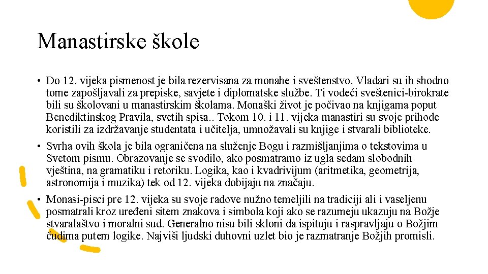 Manastirske škole • Do 12. vijeka pismenost je bila rezervisana za monahe i sveštenstvo.