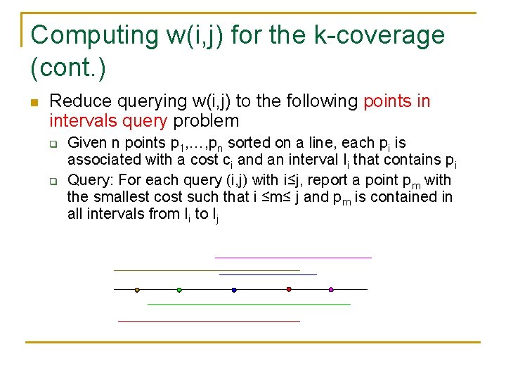 Computing w(i, j) for the k-coverage (cont. ) n Reduce querying w(i, j) to Computing w(i, j) for the k-coverage (cont. ) n Reduce querying w(i, j) to