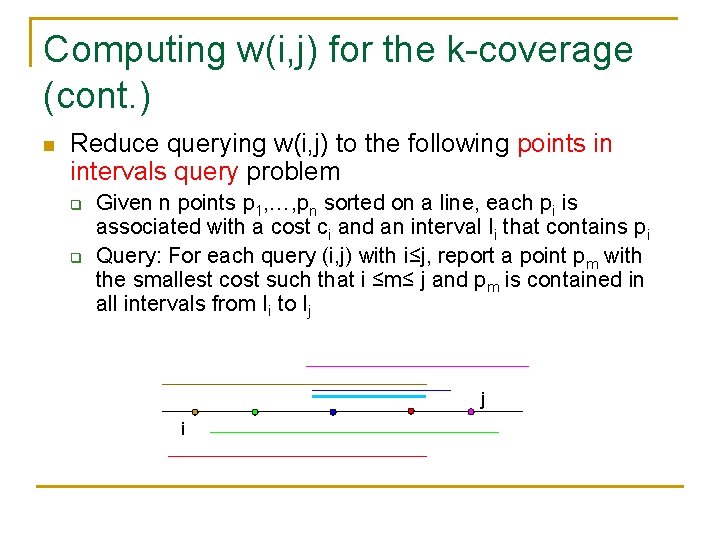 Computing w(i, j) for the k-coverage (cont. ) n Reduce querying w(i, j) to Computing w(i, j) for the k-coverage (cont. ) n Reduce querying w(i, j) to