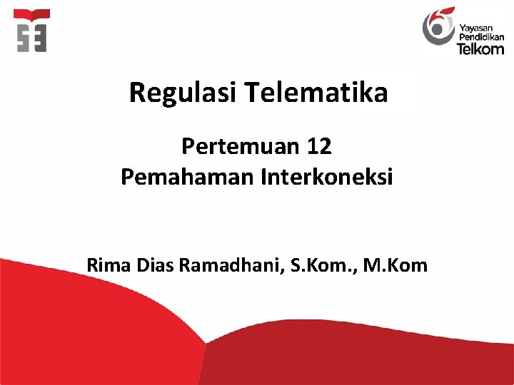 Regulasi Telematika Pertemuan 12 Pemahaman Interkoneksi Rima Dias Ramadhani, S. Kom. , M. Kom