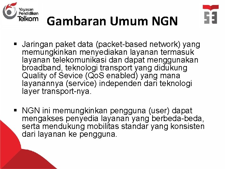 Gambaran Umum NGN § Jaringan paket data (packet-based network) yang memungkinkan menyediakan layanan termasuk