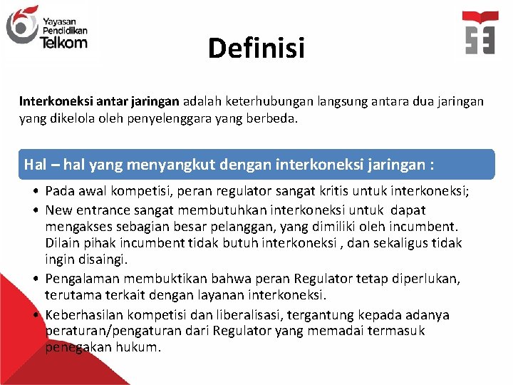 Definisi Interkoneksi antar jaringan adalah keterhubungan langsung antara dua jaringan yang dikelola oleh penyelenggara